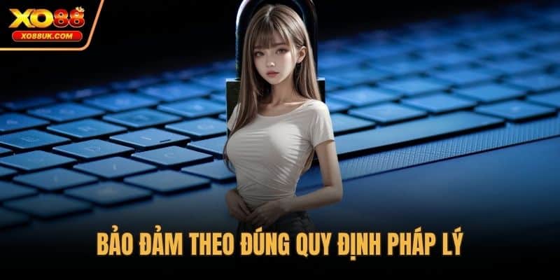 Bảo đảm theo đúng quy định pháp lý