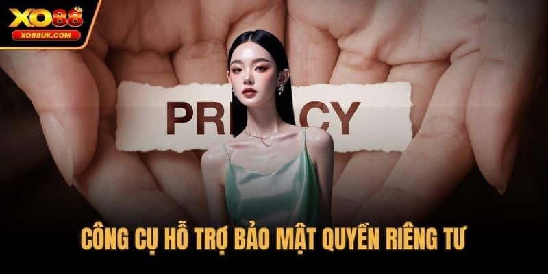 Công cụ hỗ trợ bảo mật quyền riêng tư