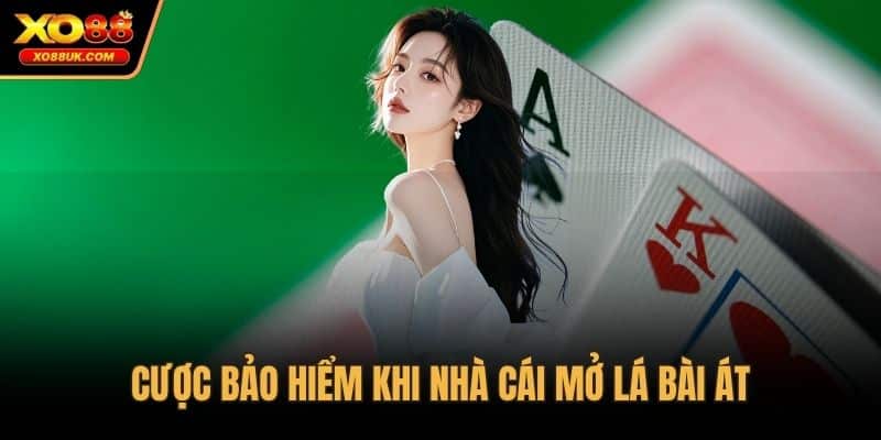 Cược bảo hiểm khi nhà cái mở lá bài Át