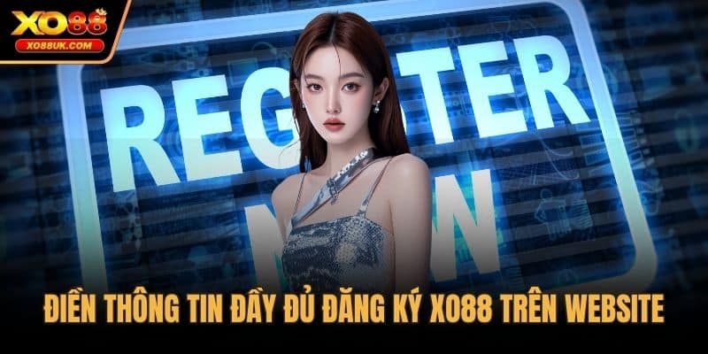 Điền thông tin đầy đủ đăng ký XO88 trên website