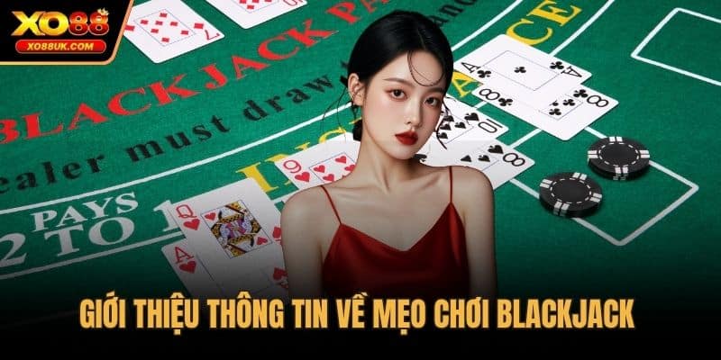 Giới thiệu thông tin về mẹo chơi blackjack