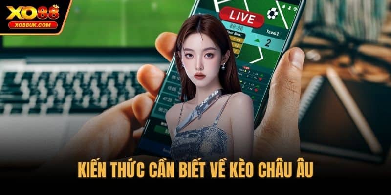 Kiến thức cần biết về kèo châu Âu