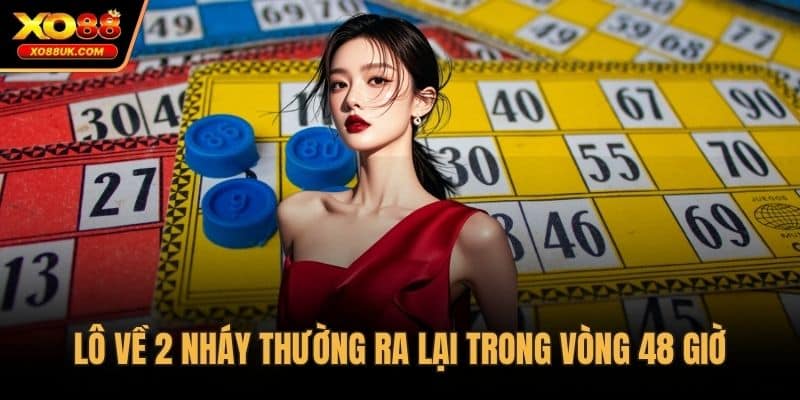 Lô về 2 nháy thường ra lại trong vòng 48 giờ