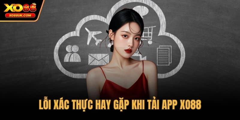 Lỗi xác thực hay gặp khi tải app XO88
