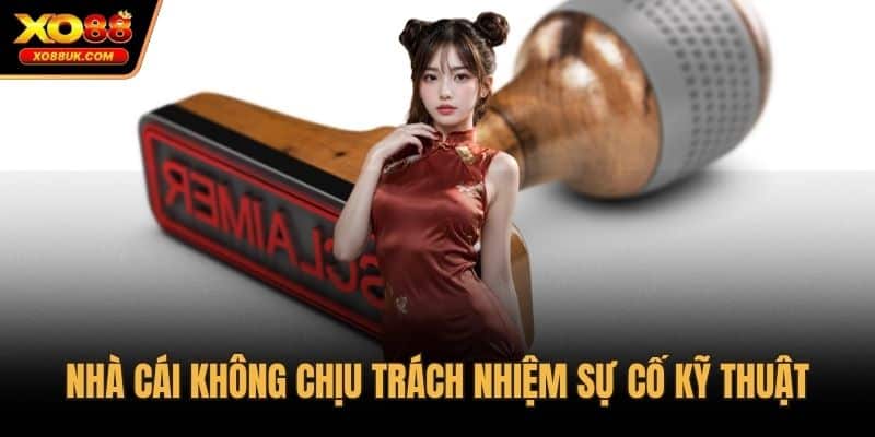 Nhà cái không chịu trách nhiệm sự cố kỹ thuật