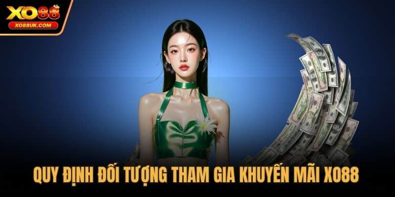 Quy định đối tượng tham gia khuyến mãi XO88