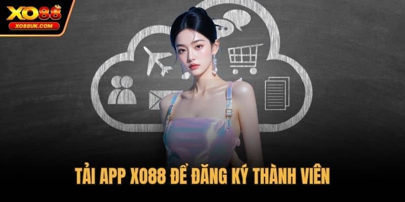 Tải app XO88 để đăng ký thành viên