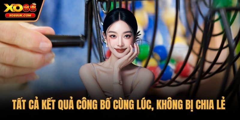 Tất cả kết quả công bố cùng lúc, không bị chia lẻ