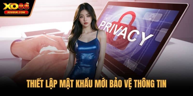 Thiết lập mật khẩu mới bảo vệ thông tin