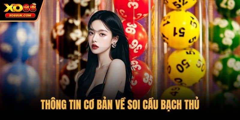 Thông tin cơ bản về soi cầu bạch thủ