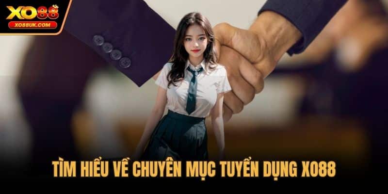Tìm hiểu về chuyên mục tuyển dụng XO88