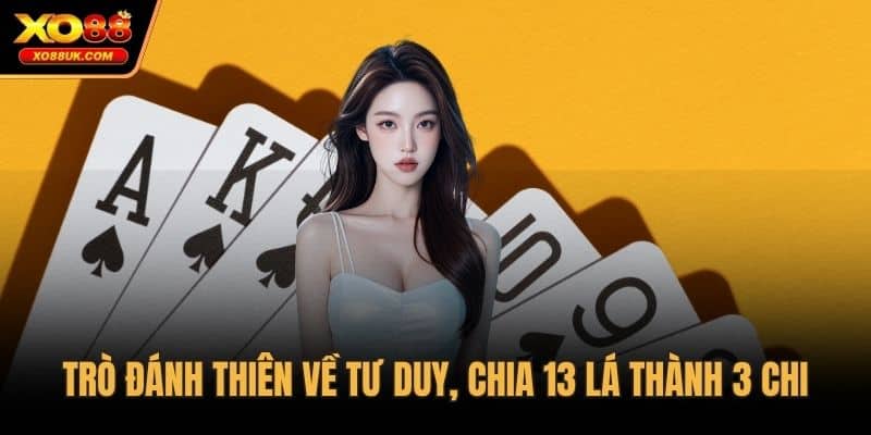 Trò đánh thiên về tư duy, chia 13 lá thành 3 chi