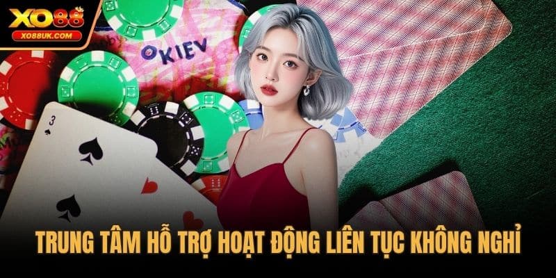 Trung tâm hỗ trợ hoạt động liên tục không nghỉ