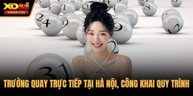 Trường quay trực tiếp tại Hà Nội, công khai quy trình