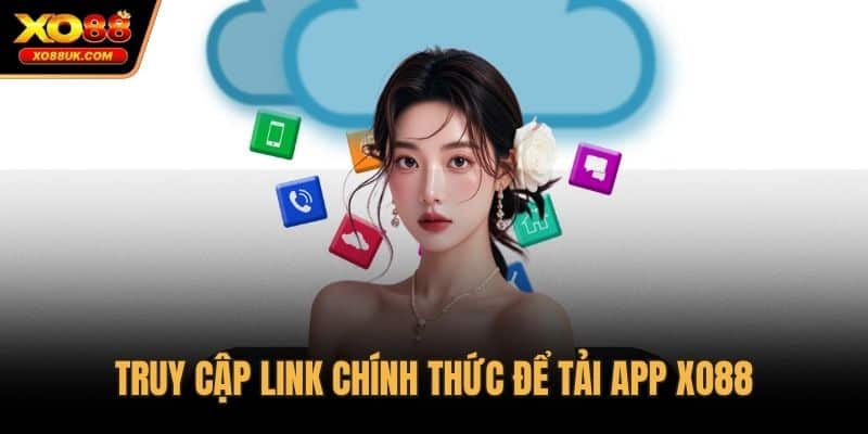 Truy cập link chính thức để tải app XO88